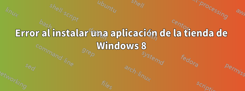 Error al instalar una aplicación de la tienda de Windows 8