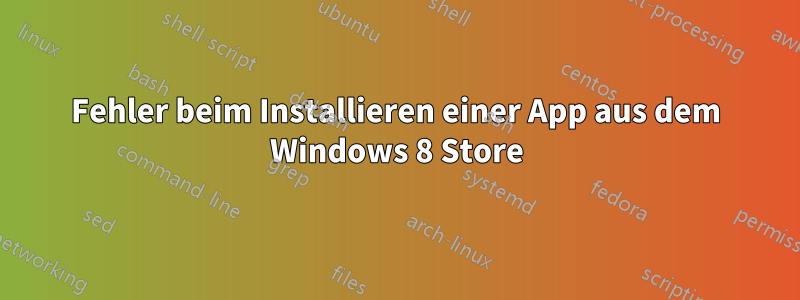 Fehler beim Installieren einer App aus dem Windows 8 Store