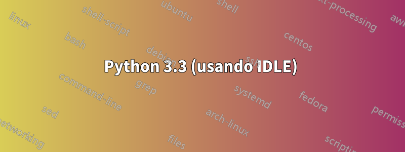 Python 3.3 (usando IDLE)