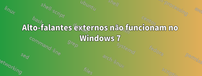 Alto-falantes externos não funcionam no Windows 7