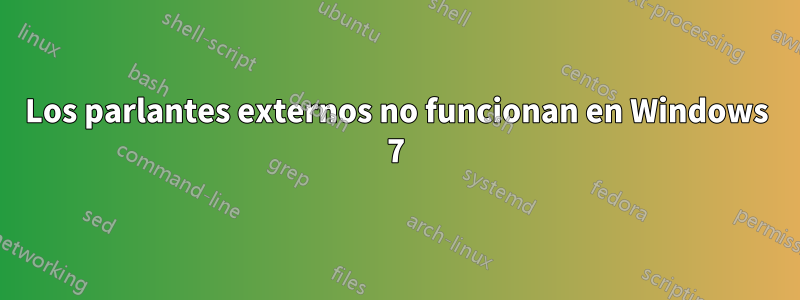 Los parlantes externos no funcionan en Windows 7