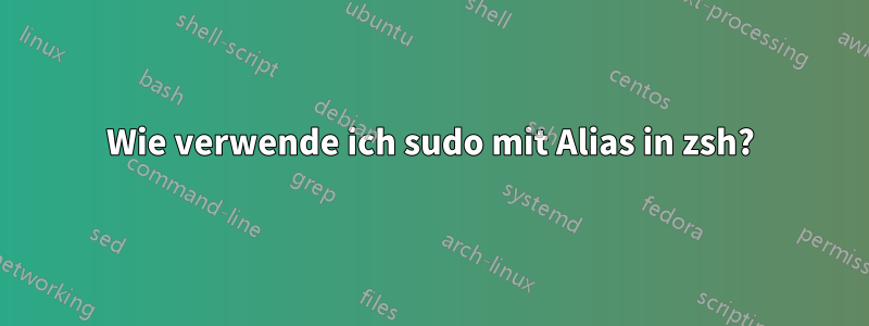 Wie verwende ich sudo mit Alias ​​in zsh?