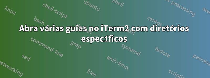 Abra várias guias no iTerm2 com diretórios específicos