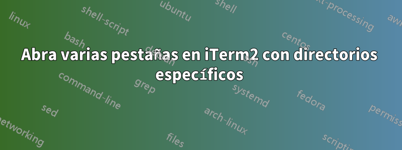 Abra varias pestañas en iTerm2 con directorios específicos