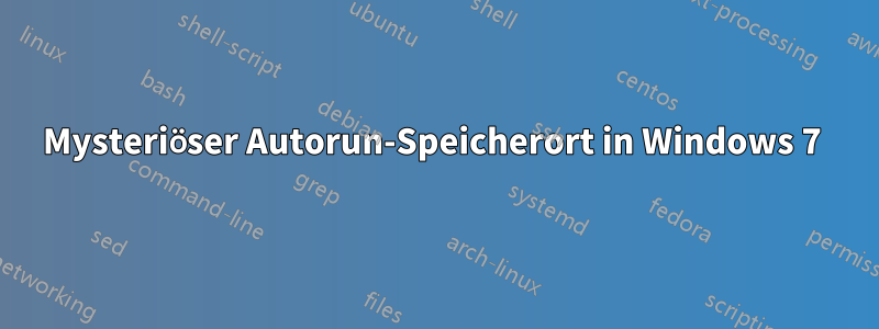 Mysteriöser Autorun-Speicherort in Windows 7 