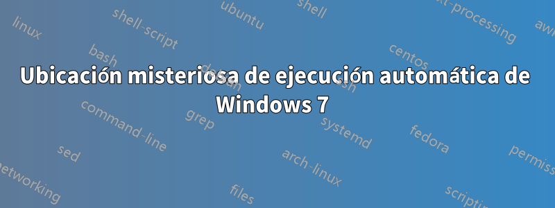 Ubicación misteriosa de ejecución automática de Windows 7 