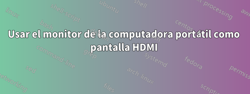 Usar el monitor de la computadora portátil como pantalla HDMI