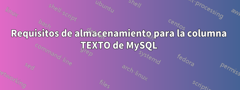 Requisitos de almacenamiento para la columna TEXTO de MySQL