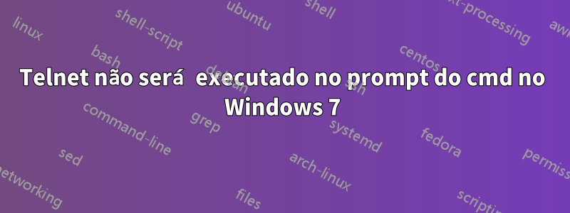 Telnet não será executado no prompt do cmd no Windows 7