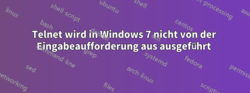 Telnet wird in Windows 7 nicht von der Eingabeaufforderung aus ausgeführt