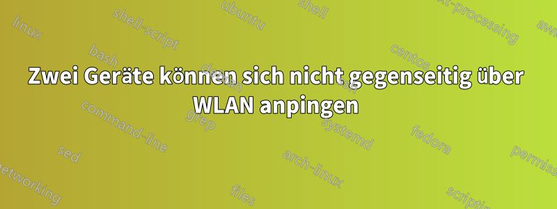 Zwei Geräte können sich nicht gegenseitig über WLAN anpingen