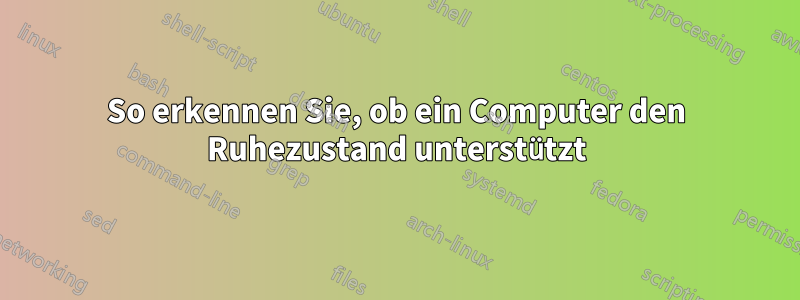 So erkennen Sie, ob ein Computer den Ruhezustand unterstützt