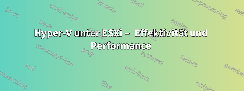 Hyper-V unter ESXi – Effektivität und Performance