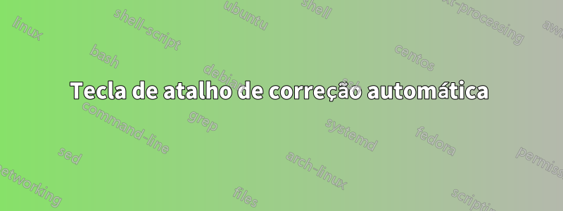 Tecla de atalho de correção automática