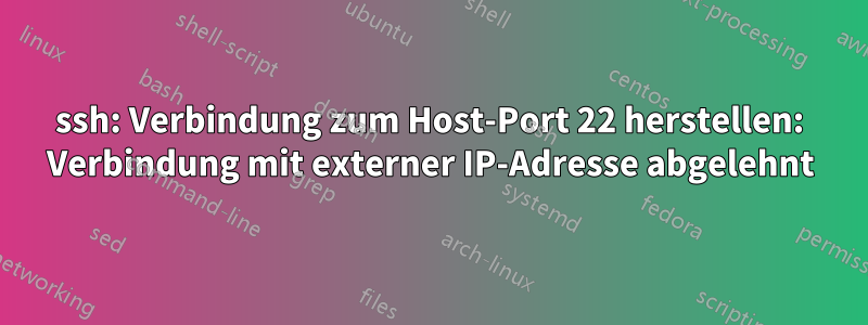 ssh: Verbindung zum Host-Port 22 herstellen: Verbindung mit externer IP-Adresse abgelehnt