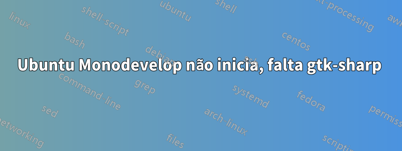 Ubuntu Monodevelop não inicia, falta gtk-sharp