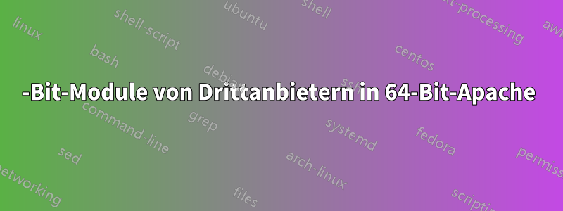 32-Bit-Module von Drittanbietern in 64-Bit-Apache