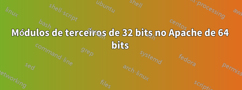 Módulos de terceiros de 32 bits no Apache de 64 bits