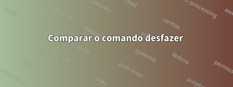 Comparar o comando desfazer