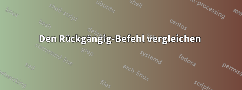 Den Rückgängig-Befehl vergleichen