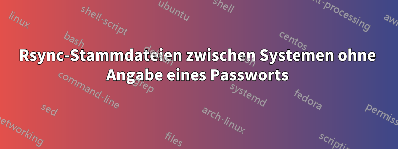 Rsync-Stammdateien zwischen Systemen ohne Angabe eines Passworts