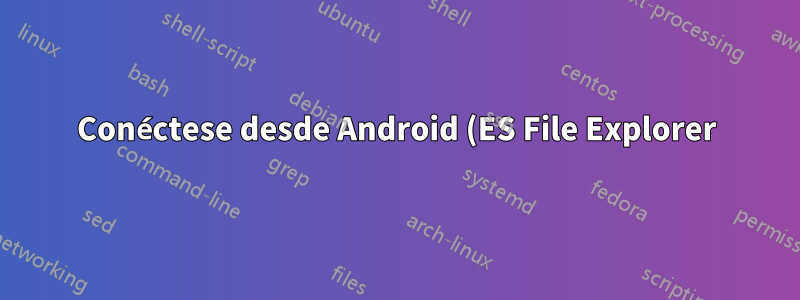 Conéctese desde Android (ES File Explorer) a Windows 7 Compartir