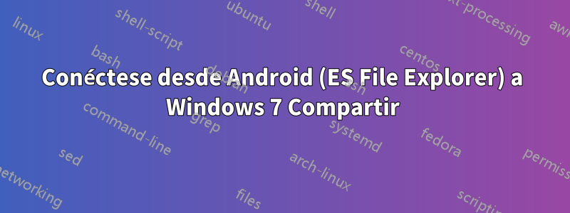 Conéctese desde Android (ES File Explorer) a Windows 7 Compartir