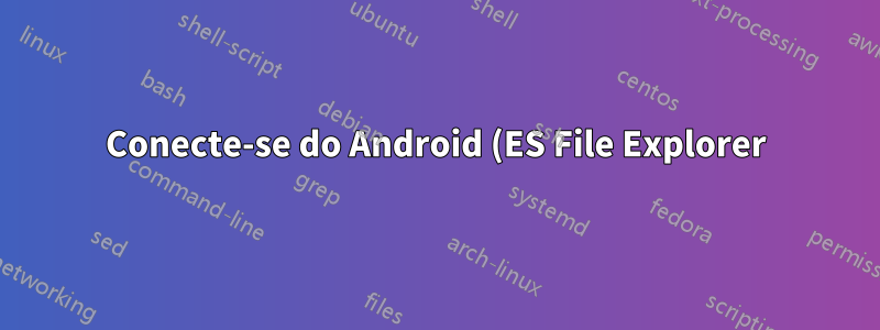 Conecte-se do Android (ES File Explorer) ao compartilhamento do Windows 7