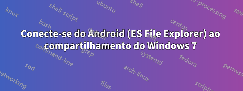 Conecte-se do Android (ES File Explorer) ao compartilhamento do Windows 7