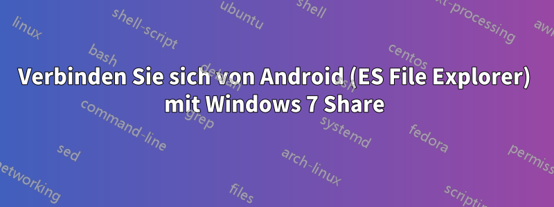 Verbinden Sie sich von Android (ES File Explorer) mit Windows 7 Share