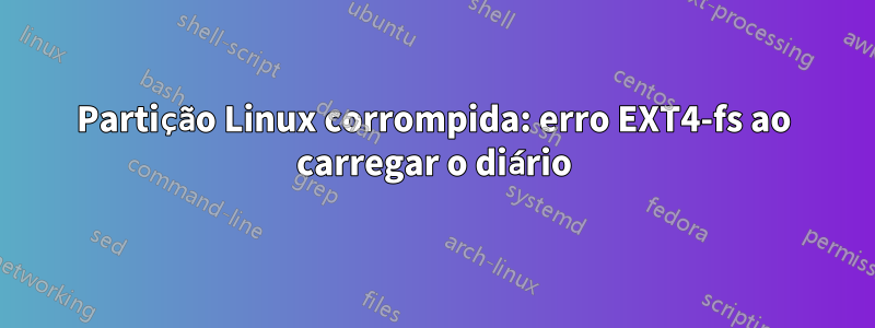 Partição Linux corrompida: erro EXT4-fs ao carregar o diário