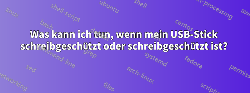 Was kann ich tun, wenn mein USB-Stick schreibgeschützt oder schreibgeschützt ist?