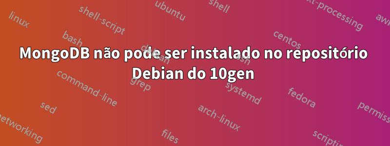 MongoDB não pode ser instalado no repositório Debian do 10gen