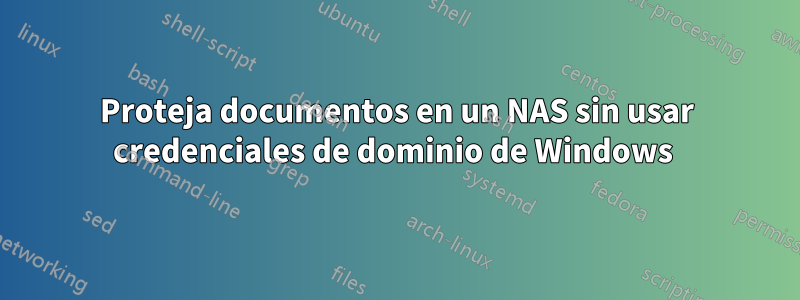 Proteja documentos en un NAS sin usar credenciales de dominio de Windows 