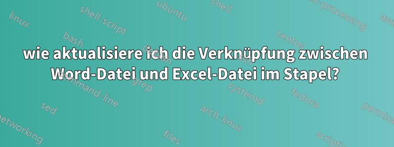 wie aktualisiere ich die Verknüpfung zwischen Word-Datei und Excel-Datei im Stapel?