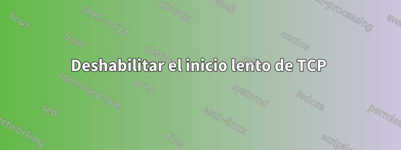 Deshabilitar el inicio lento de TCP