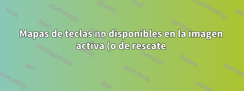 Mapas de teclas no disponibles en la imagen activa (o de rescate) de Debian
