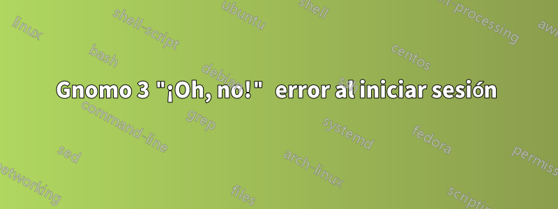 Gnomo 3 "¡Oh, no!" error al iniciar sesión