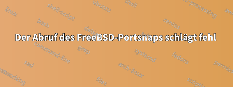 Der Abruf des FreeBSD-Portsnaps schlägt fehl