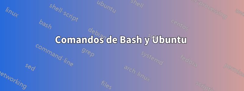 Comandos de Bash y Ubuntu