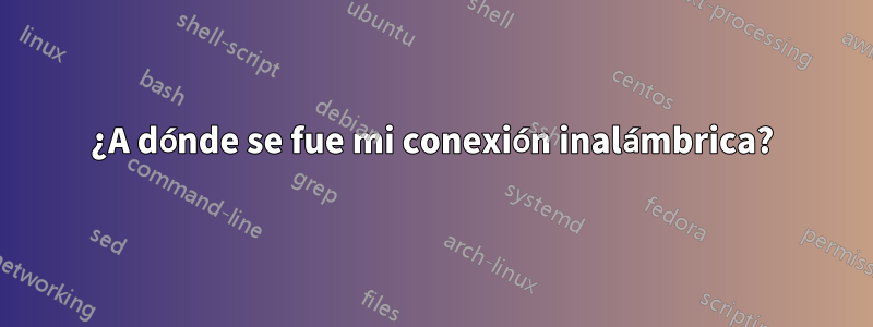 ¿A dónde se fue mi conexión inalámbrica?