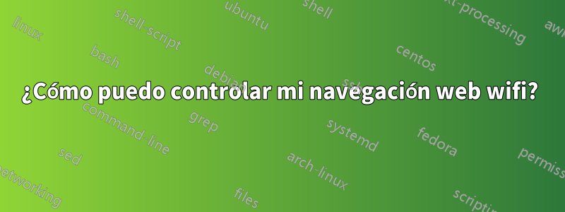 ¿Cómo puedo controlar mi navegación web wifi?