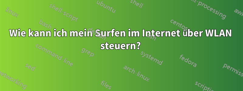 Wie kann ich mein Surfen im Internet über WLAN steuern?