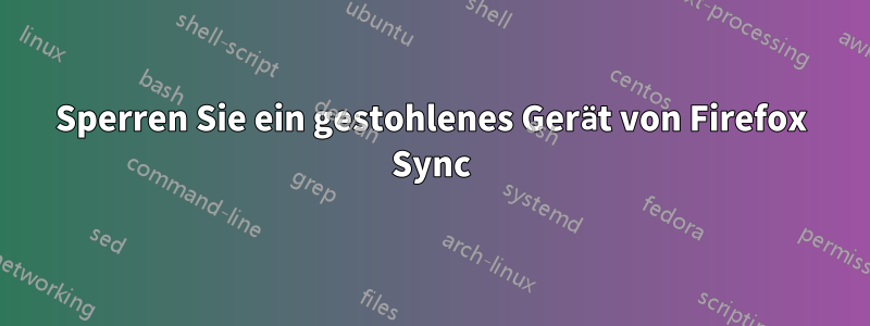 Sperren Sie ein gestohlenes Gerät von Firefox Sync