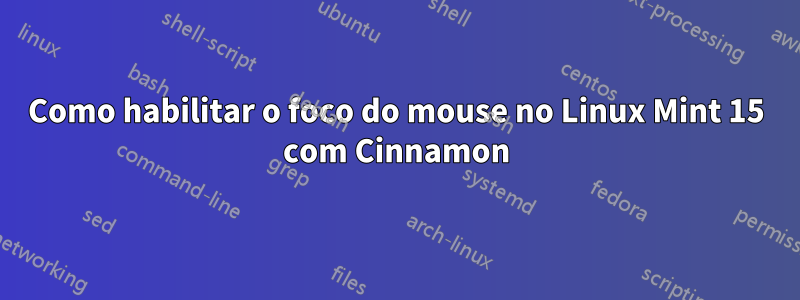 Como habilitar o foco do mouse no Linux Mint 15 com Cinnamon