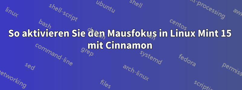 So aktivieren Sie den Mausfokus in Linux Mint 15 mit Cinnamon