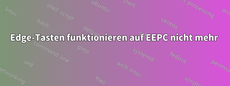 Edge-Tasten funktionieren auf EEPC nicht mehr