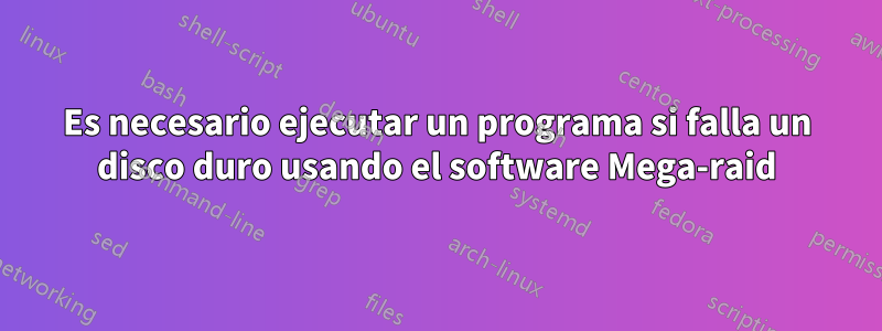 Es necesario ejecutar un programa si falla un disco duro usando el software Mega-raid