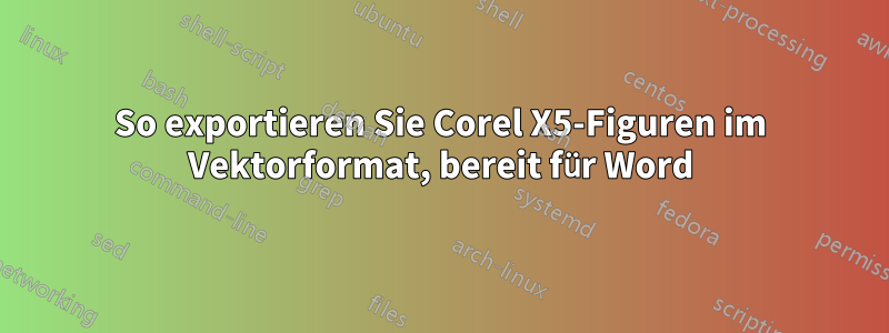 So exportieren Sie Corel X5-Figuren im Vektorformat, bereit für Word