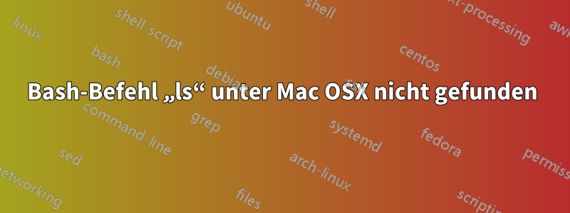 Bash-Befehl „ls“ unter Mac OSX nicht gefunden